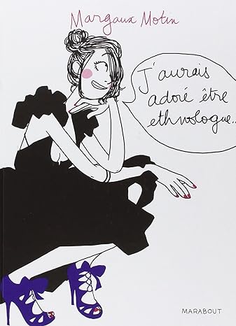 J&rsquo;aurais adoré être ethnologue… de Margaux&nbsp;Motin