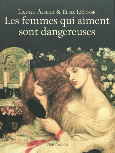 Les femmes qui aiment sont dangereuses de Laure Adler et Elisa&nbsp;Lécosse