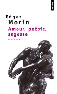 Amour, poésie, sagesse d&rsquo;Edgar Morin