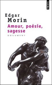 Amour, poésie, sagesse d'Edgar Morin