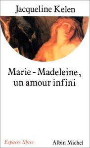 Marie-Madeleine, un amour infini de Jacqueline Kelen