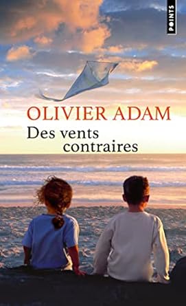 Des vents contraires, d&rsquo;Olivier Adam
