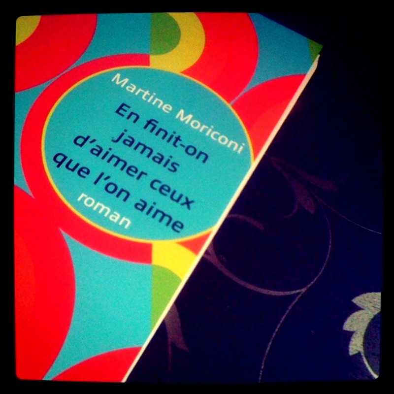 En finit-on jamais d&rsquo;aimer ceux qu&rsquo;on aime, de Martine&nbsp;Moriconi