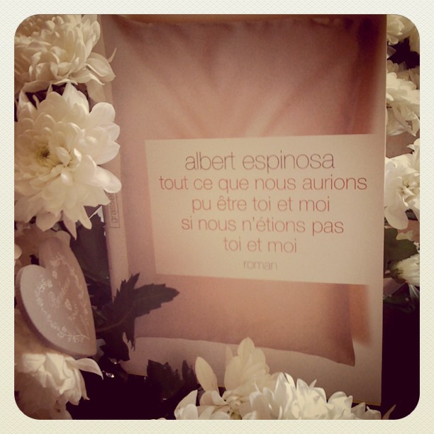 Tout ce que nous aurions pu être toi et moi si nous n&rsquo;étions pas toi et moi, d&rsquo;Albert&nbsp;Espinosa