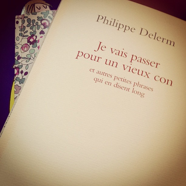 Je vais passer pour un vieux con et autres petites phrases qui en disent long, de Philippe Delerm