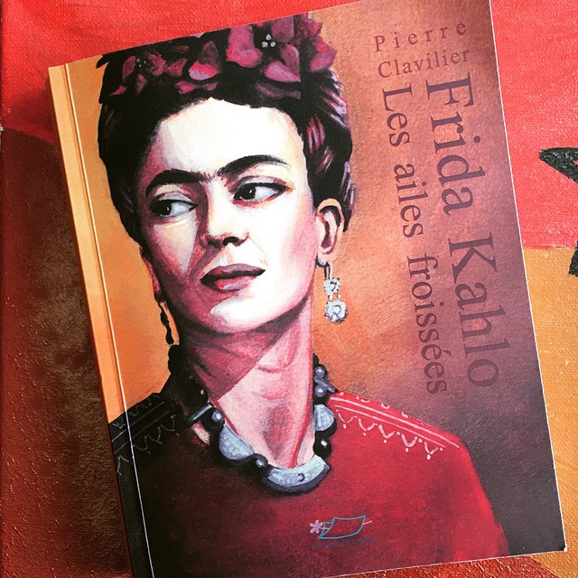 Frida Kahlo. Les ailes froissées, de Pierre Clavilier