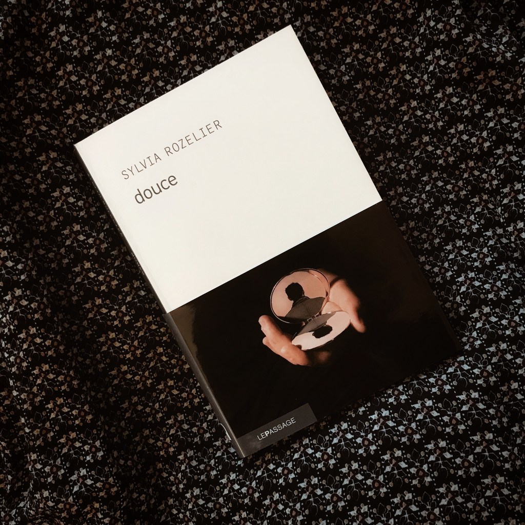 Douce, de Sylvia Rozelier : la passion à s&rsquo;en&nbsp;dissoudre