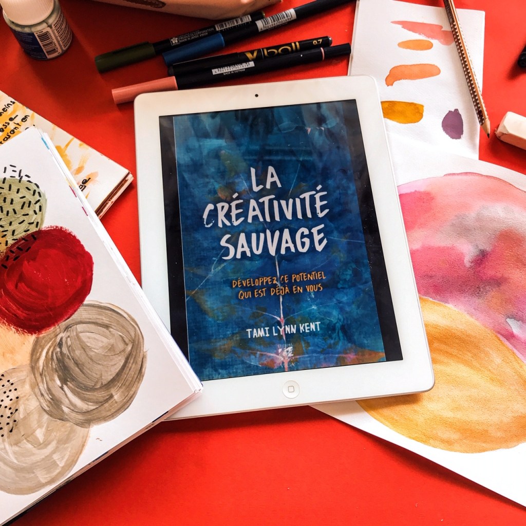 La créativité sauvage, de Tami Lynn Kent : développez ce potentiel qui est déjà en&nbsp;vous