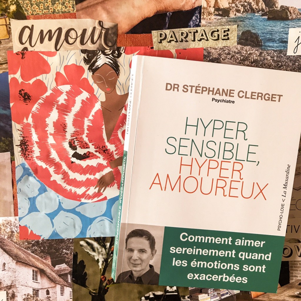 Hypersensible, hyperamoureux, du Dr Stéphane Clerget : comment aimer sereinement quand les émotions sont&nbsp;exacerbées
