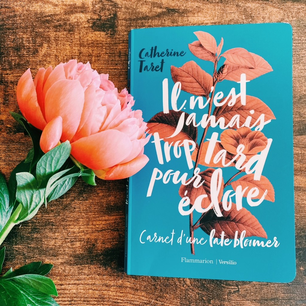 Il n&rsquo;est jamais trop tard pour éclore, de Catherine Taret : carnet d&rsquo;une late&nbsp;bloomer