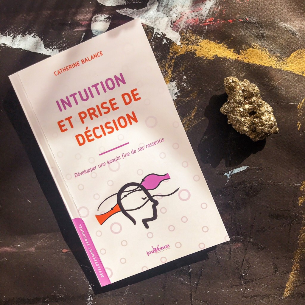 Intuition et prise de décision, de Catherine Balance : développer une écoute fine de ses&nbsp;ressentis