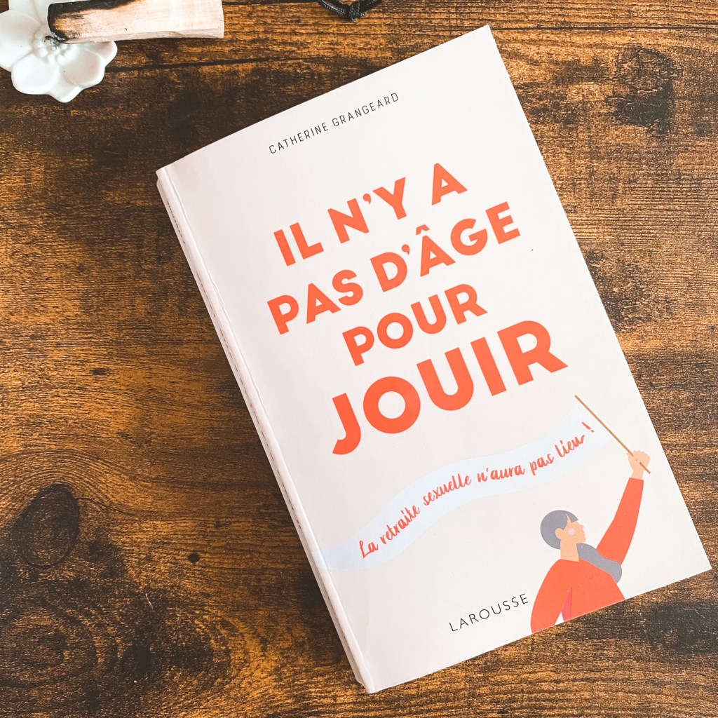Il n&rsquo;y a pas d&rsquo;âge pour jouir, de Catherine Grangeard :&nbsp;sexpowerment
