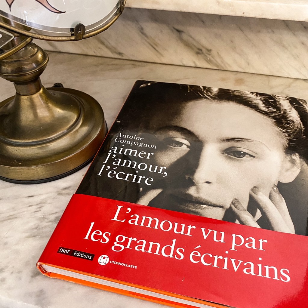 Aimer l&rsquo;amour, l&rsquo;écrire, d&rsquo;Antoine Compagnon : l&rsquo;amour vu par les grands&nbsp;écrivains