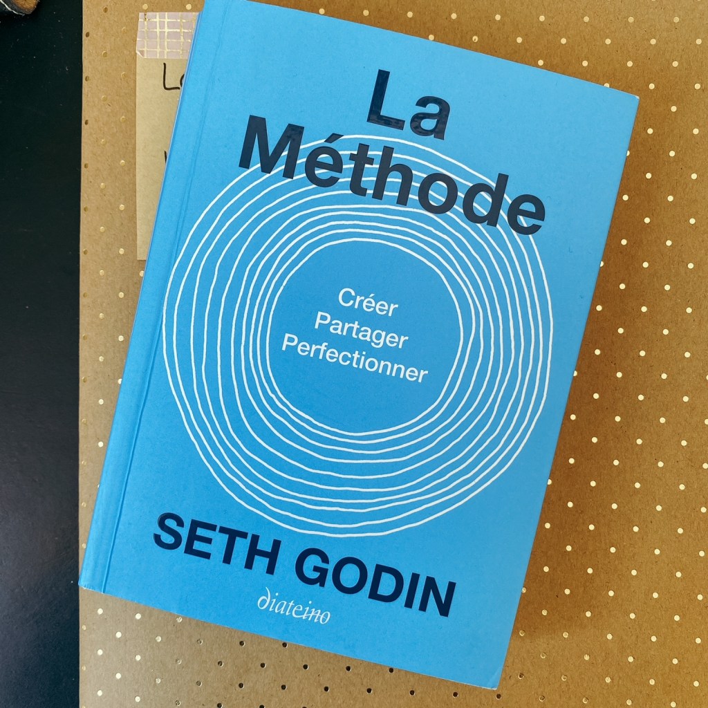 La Méthode, de Seth Godin : Créer, partager,&nbsp;perfectionner
