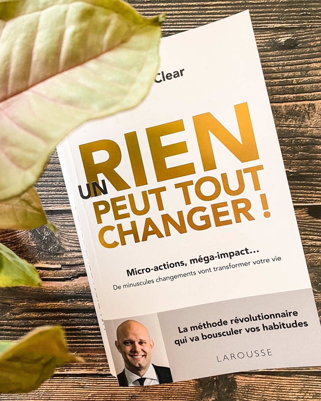 Un rien peut tout changer, de James Clear : le pouvoir des petites&nbsp;habitudes