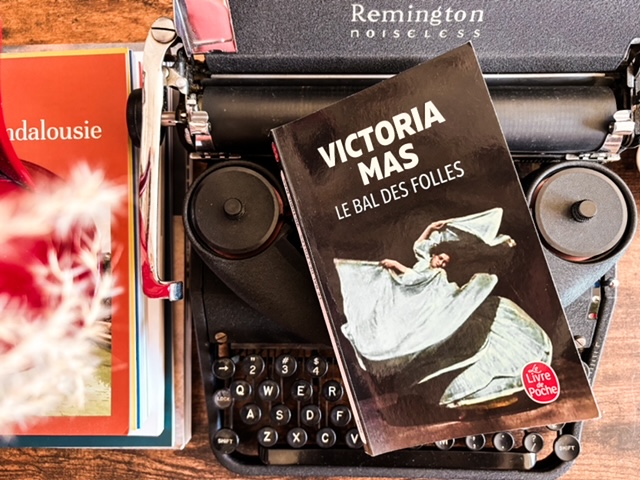 Le bal des folles, de Victoria&nbsp;Mas